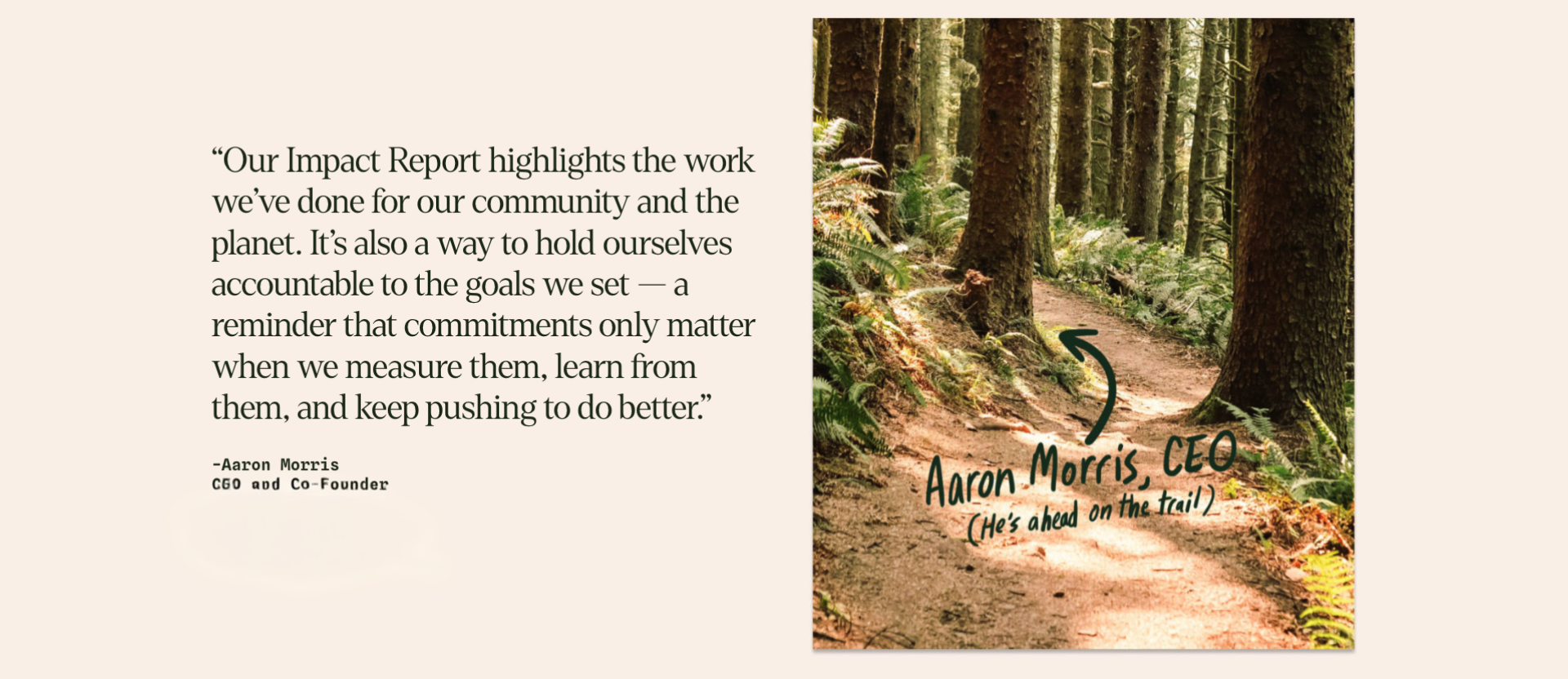 Forest trail surrounded by tall evergreen trees with overlaid text reading ‘Aaron Morris, CEO (He’s ahead on the trail)’ and a quote about the 2025 Impact Report and accountability.